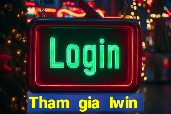 Tham gia Iwin Thưởng 79k