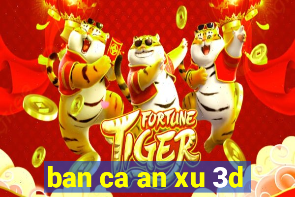 ban ca an xu 3d