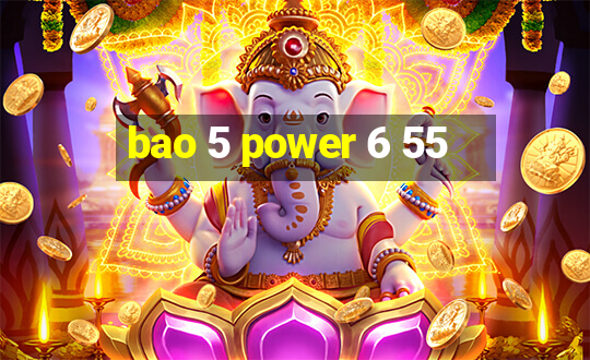 bao 5 power 6 55