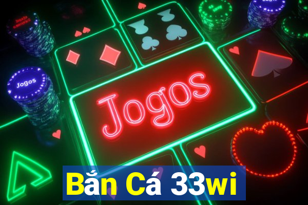 Bắn Cá 33wi