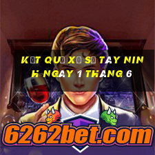 kết quả xổ số tây ninh ngày 1 tháng 6