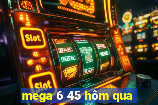 mega 6 45 hôm qua