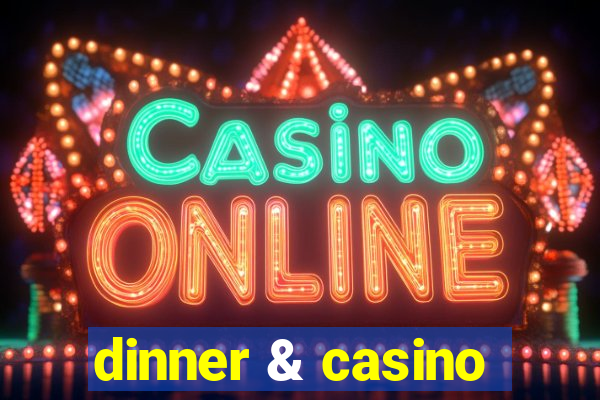 dinner & casino