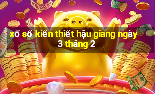 xổ số kiến thiết hậu giang ngày 3 tháng 2