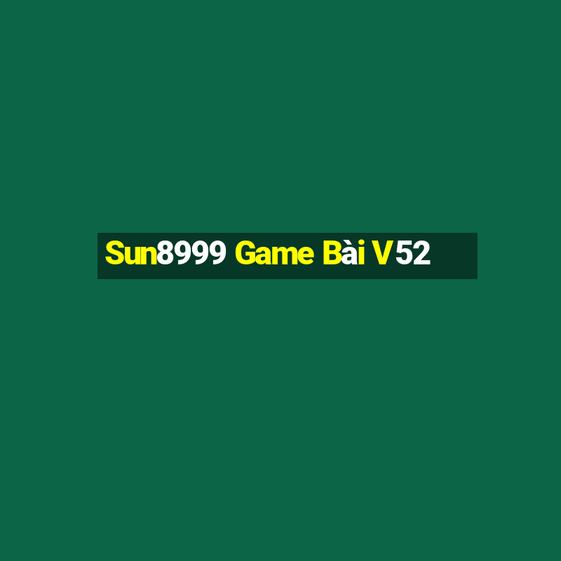 Sun8999 Game Bài V52