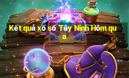 Kết quả xổ số Tây Ninh Hôm qua