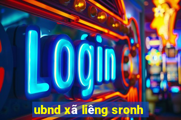 ubnd xã liêng sronh