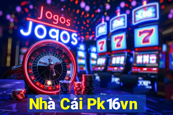 Nhà Cái Pk16vn