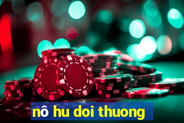 nô hu doi thuong