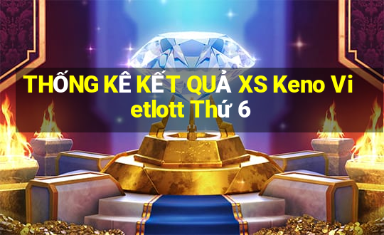 THỐNG KÊ KẾT QUẢ XS Keno Vietlott Thứ 6