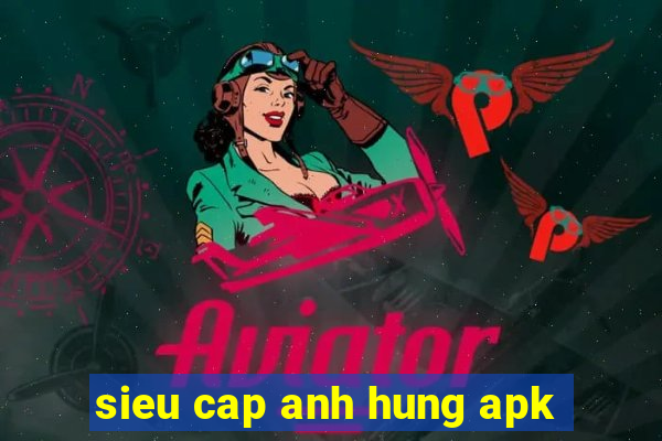 sieu cap anh hung apk