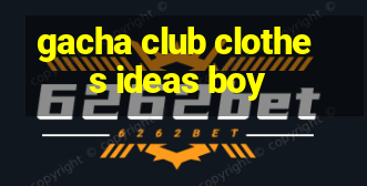 gacha club clothes ideas boy