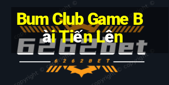 Bum Club Game Bài Tiến Lên