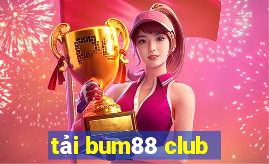 tải bum88 club