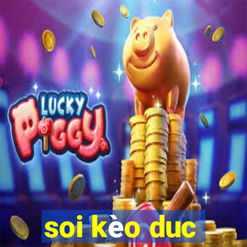 soi kèo duc