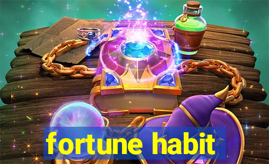 fortune habit