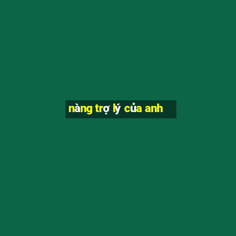 nàng trợ lý của anh