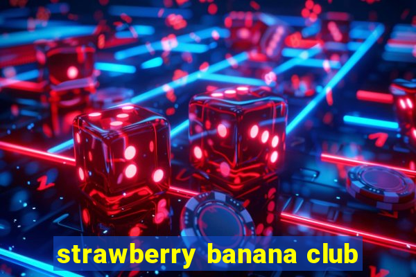 strawberry banana club