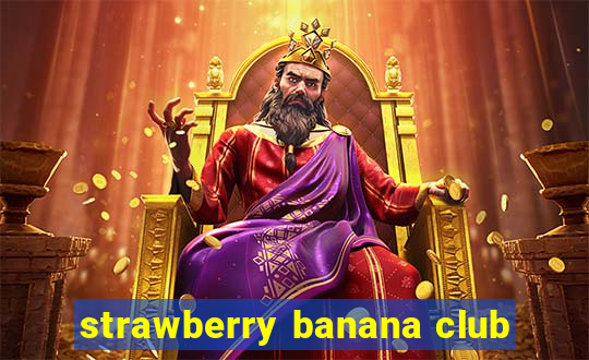 strawberry banana club