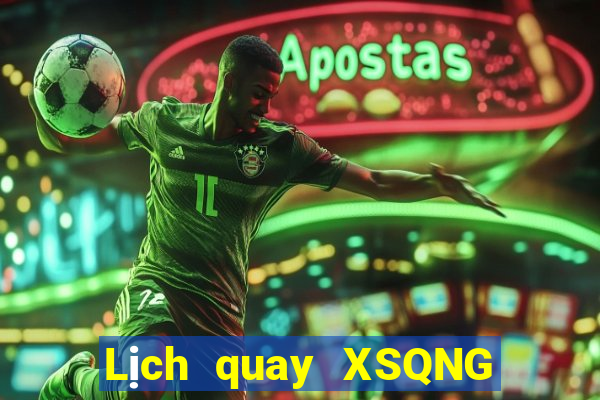 Lịch quay XSQNG ngày 22