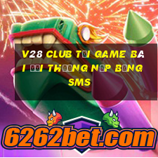 V28 Club Tại Game Bài Đổi Thưởng Nạp Bằng Sms