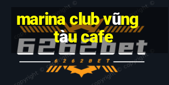 marina club vũng tàu cafe