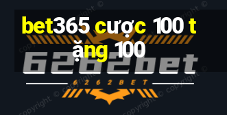 bet365 cược 100 tặng 100