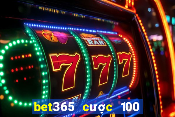 bet365 cược 100 tặng 100