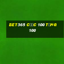 bet365 cược 100 tặng 100