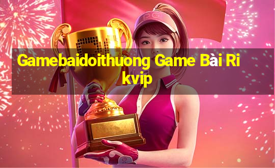 Gamebaidoithuong Game Bài Rikvip