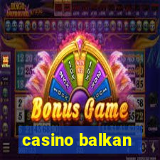 casino balkan