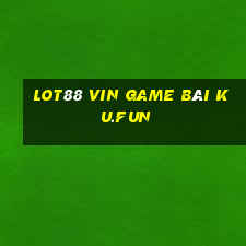 Lot88 Vin Game Bài Ku.Fun