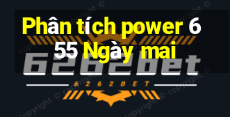 Phân tích power 6 55 Ngày mai