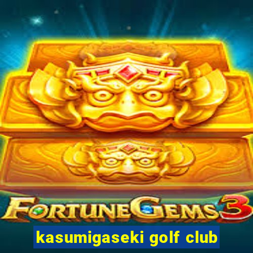 kasumigaseki golf club