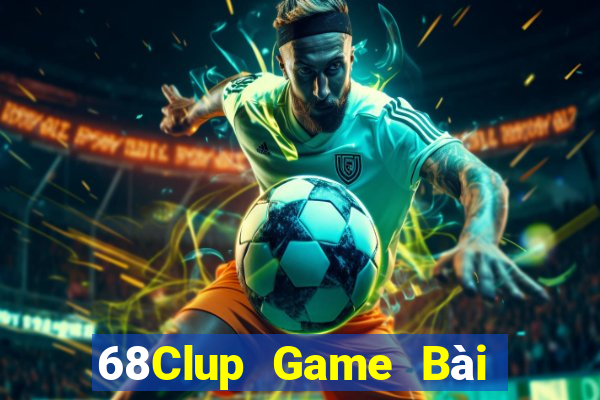 68Clup Game Bài Đổi Thưởng Uy Tín 2021