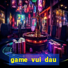 game vui dau truong thu