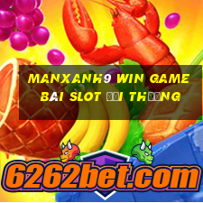 Manxanh9 Win Game Bài Slot Đổi Thưởng