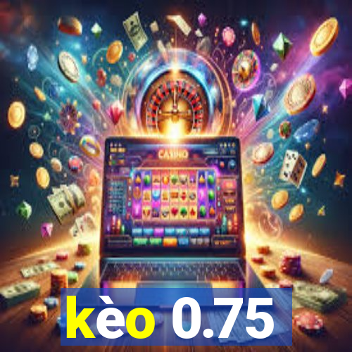 kèo 0.75