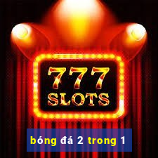 bong da 2 trong 1