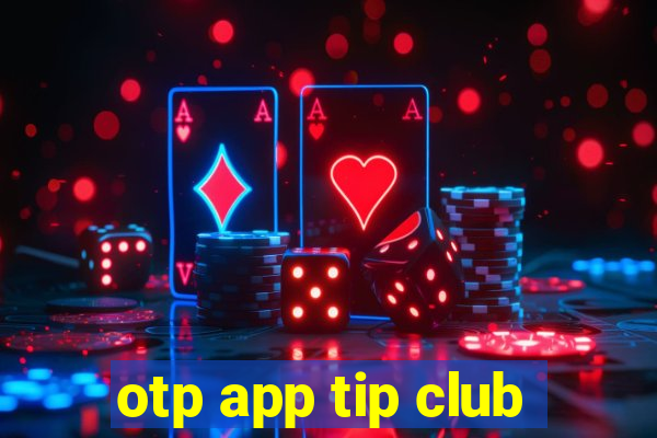 otp app tip club