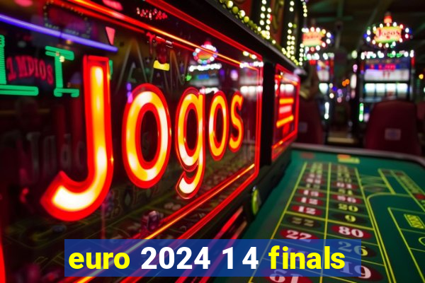 euro 2024 1 4 finals