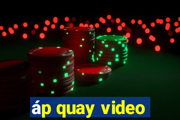 áp quay video