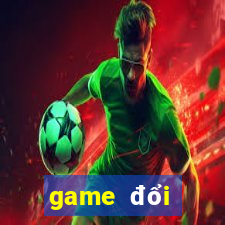 game đổi thưởng uy tín 2022