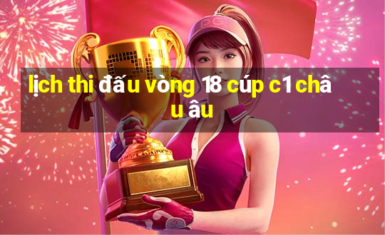 lịch thi đấu vòng 18 cúp c1 châu âu