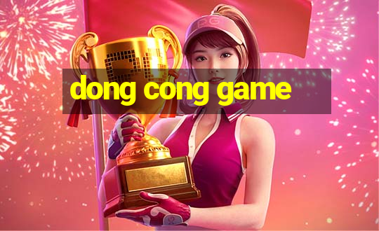 dong cong game