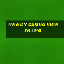 đăng ký casino nhận thưởng