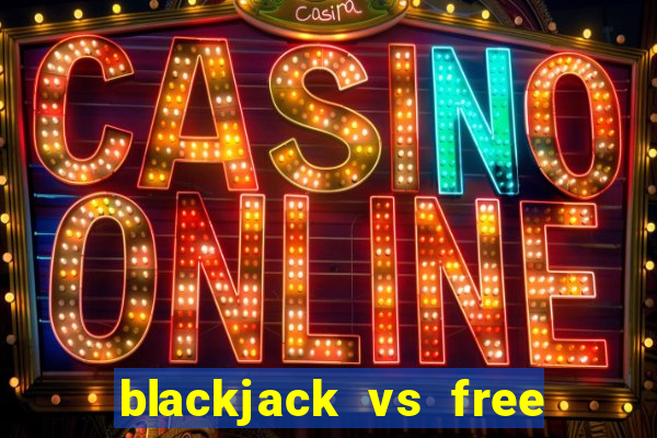 blackjack vs free bet blackjack