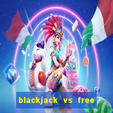 blackjack vs free bet blackjack