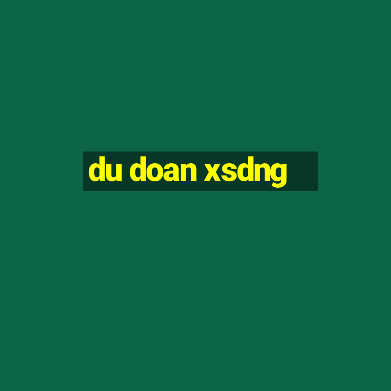 du doan xsdng