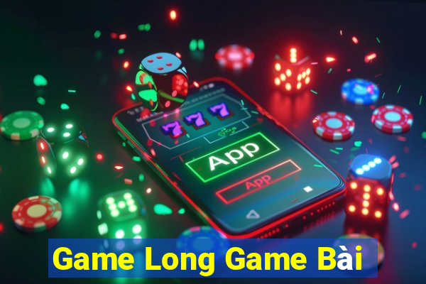 Game Long Game Bài